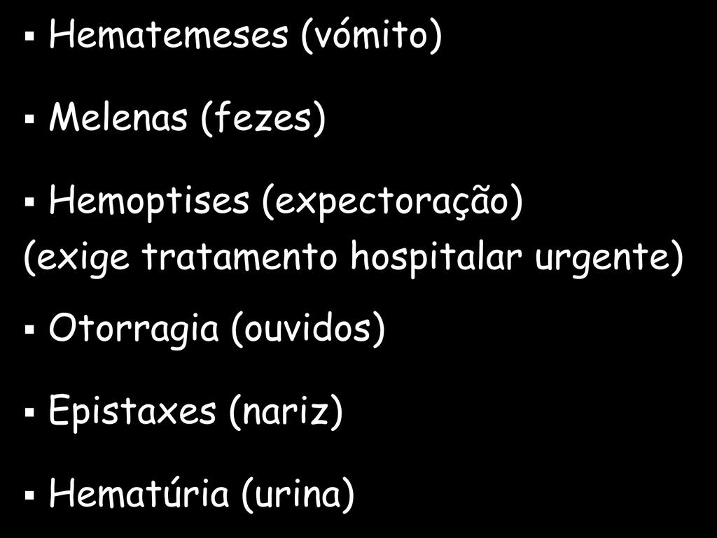 Alguns tipos de hemorragias internas Hematemeses (vómito) Melenas (fezes) Hemoptises