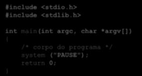 h> 54 int main(int argc, char *argv[]) { /* corpo do programa */ system ("PAUSE");