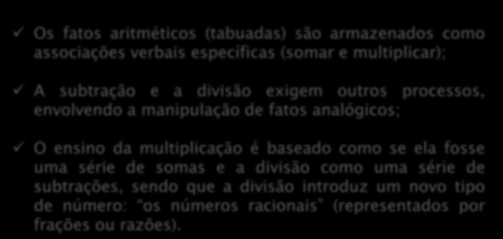 manipulação de fatos analógicos; O ensino da multiplicação é baseado como se ela fosse uma série de somas e a divisão como uma