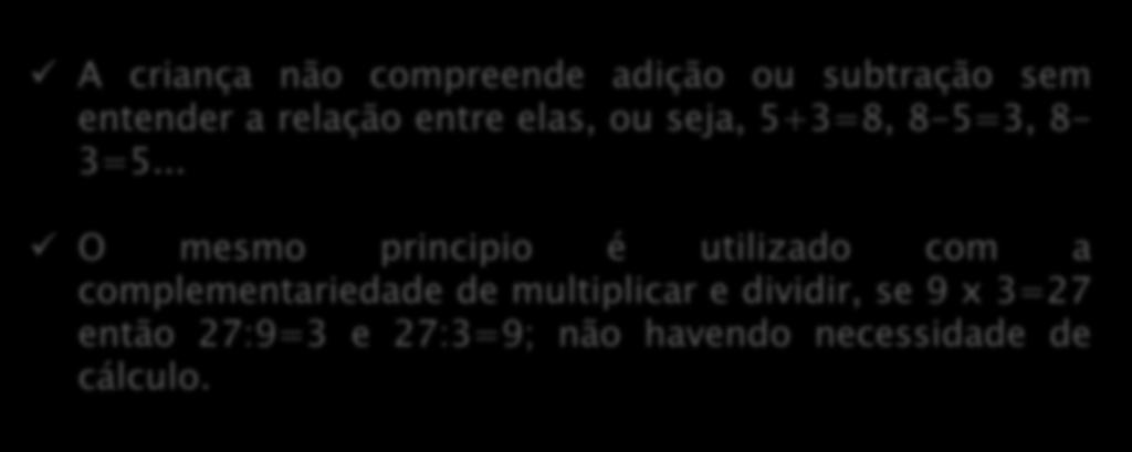 5. O principio da complementariedade Desenvolvido nos seguintes passos: A criança não compreende adição ou subtração sem entender a relação entre elas, ou seja, 5+3=8,