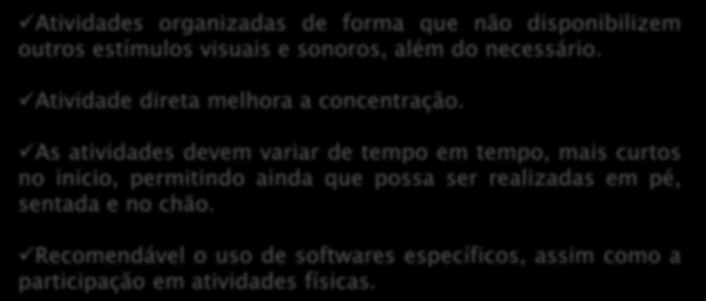 Transtorno do Déficit de Atenção Hiperatividade (TDAH) Atividades organizadas de forma que não disponibilizem outros estímulos visuais e sonoros, além do necessário.