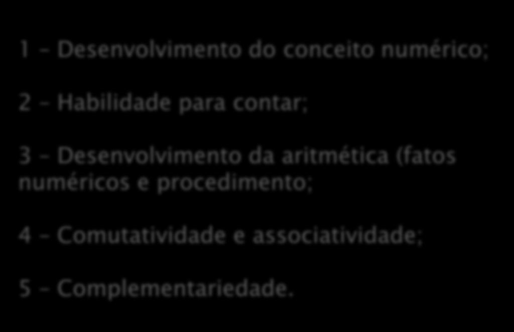 Desenvolvimento das habilidades em matemática Podemos observar o desenvolvimento destas habilidades nas seguintes etapas: 1 Desenvolvimento do conceito