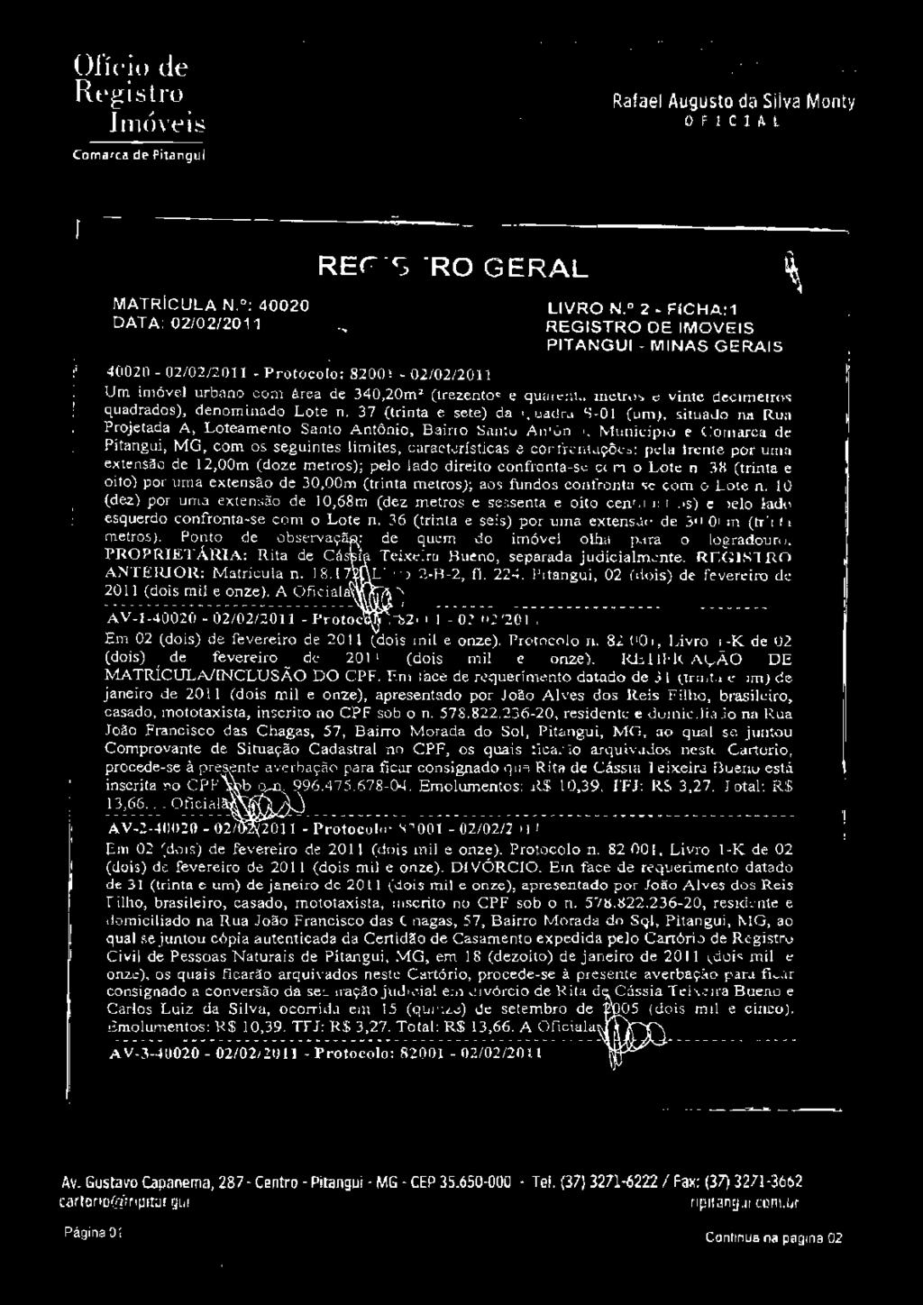 (trinta e oito) por uma extensão de 30,00m (trinta metros); aos fundos cor1frontu-se com o Lote n.