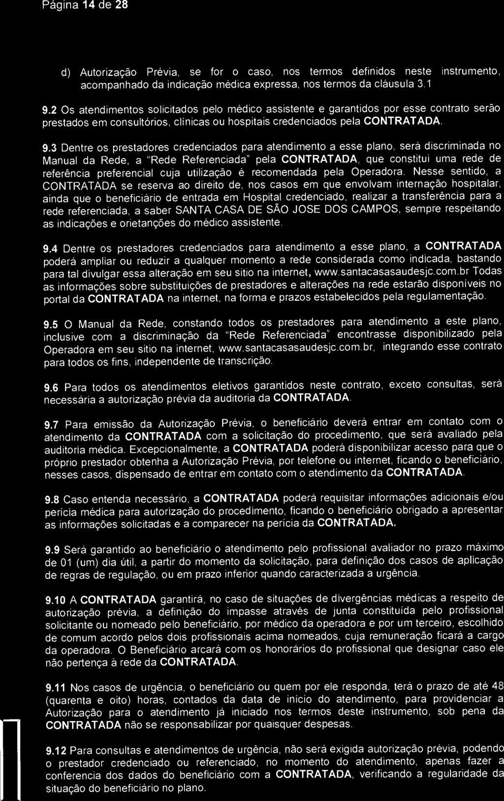 Página 14 de 28 Associacao Santa( asa Saude d) Autorização Prévia, se for o caso, nos termos definidos neste instrumento, acompanhado da indicação médica expressa, nos termos da cláusula 3.1. 9.