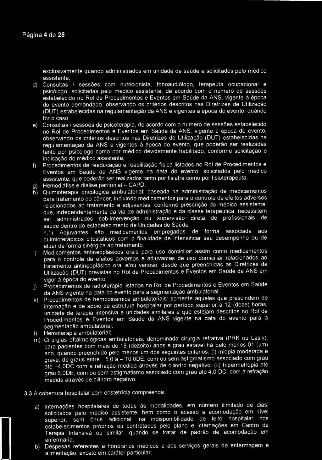 Página 4 de 28 Sant I(',Na exclusivamente quando administrados em unidade de saúde e solicitados pelo médico assistente; d) Consultas / sessões com nutricionista, fonoaudiólogo, terapeuta ocupacional