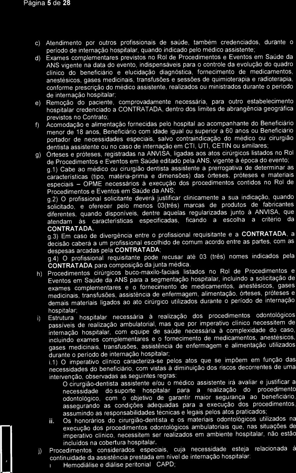 Página 5 de 28 Santa( 'aa c) Atendimento por outros profissionais de saúde, também credenciados, durante o período de internação hospitalar, quando indicado pelo médico assistente; d) Exames