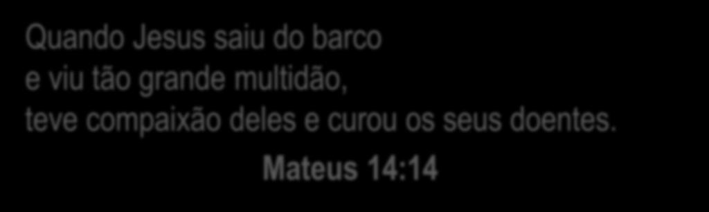 Jesus e as Multidões nos Evangelhos Quando Jesus saiu do barco e viu tão grande