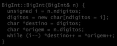 Note que não é preciso repear o valor default: BigInt:: BigInt(unsigned n) { char d[3 * sizeof(unsigned) + 1]; char *dp = d; ndigitos = 0; do { *dp++ = n % 10; // guarda dígito menos signif n /=