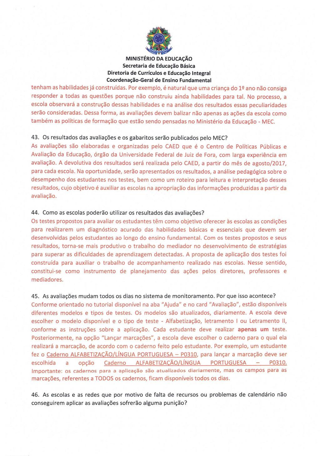 tenham as habilidades já construídas. Por exemplo, é natural que uma criança do 12 ano não consiga responder a todas as questões porque não construiu ainda habilidades para tal.