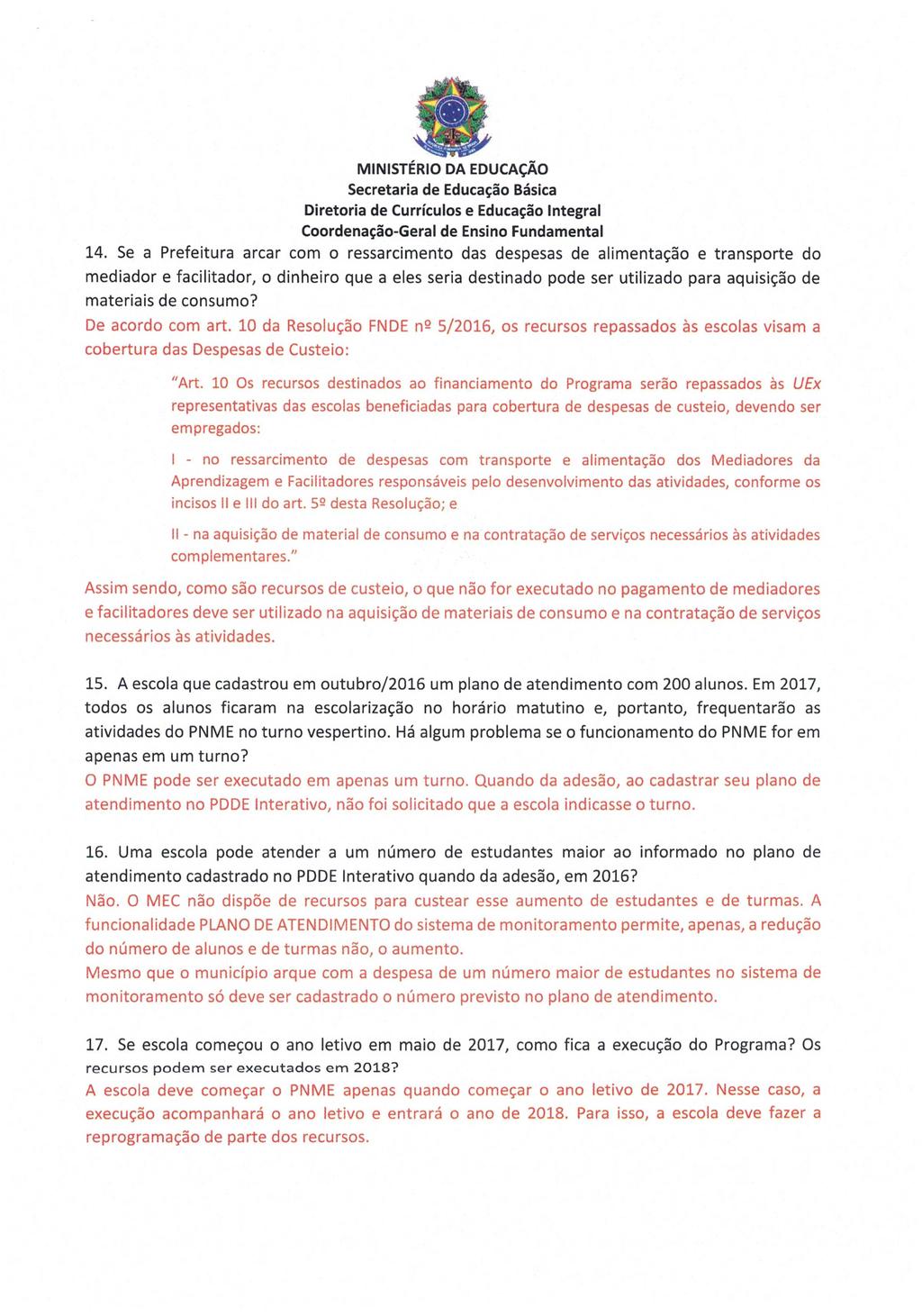 14. Se a Prefeitura arcar com o ressarcimento das despesas de alimentação e transporte do mediador e facilitador, o dinheiro que a eles seria destinado pode ser utilizado para aquisição de materiais