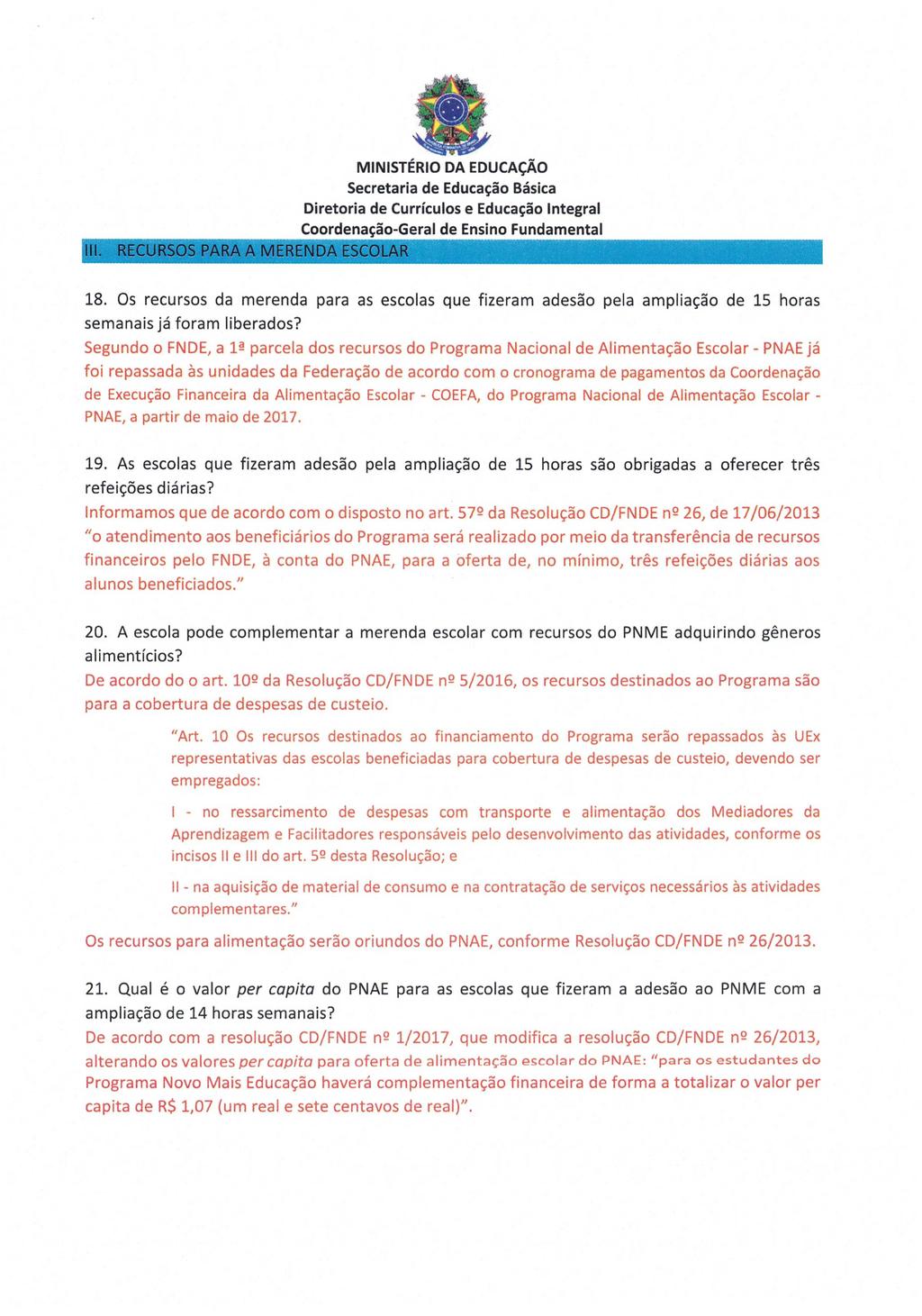 18. Os recursos da merenda para as escolas que fizeram adesão pela ampliação de 15 horas semanais já foram liberados?