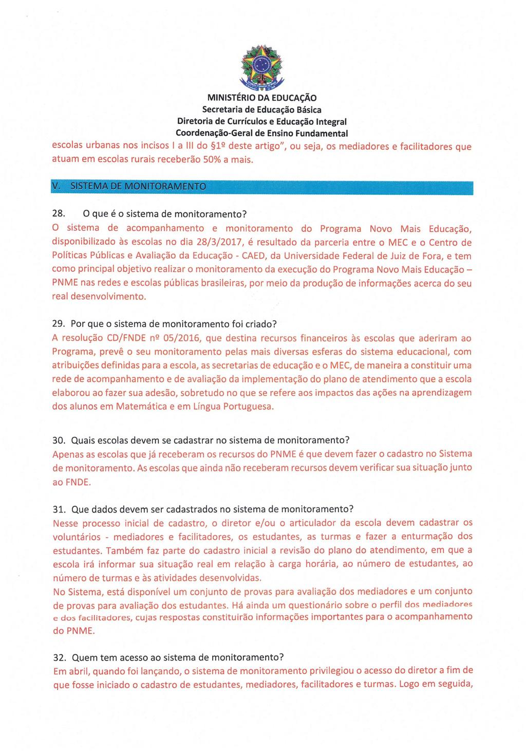 escolas urbanas nos incisos I a Ill do 12 deste artigo", ou seja, os mediadores e facilitadores que atuam em escolas rurais receberão 50% a mais. 28. 0 que é o sistema de monitoramento?