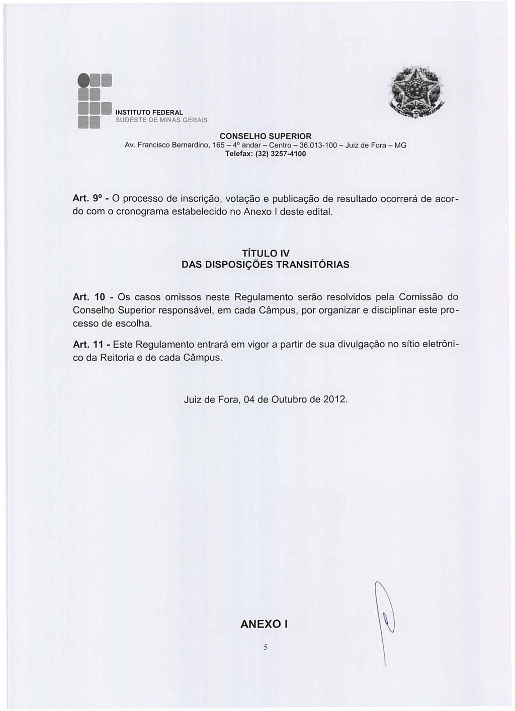 165-4' andar - Centro - 36.013-100 - Juiz de Fora - MG Art_ 9 - O processo de inscrição, votação e publicação de resultado ocorrerá de acordo com o cronograma estabelecido no Anexo I deste edital.