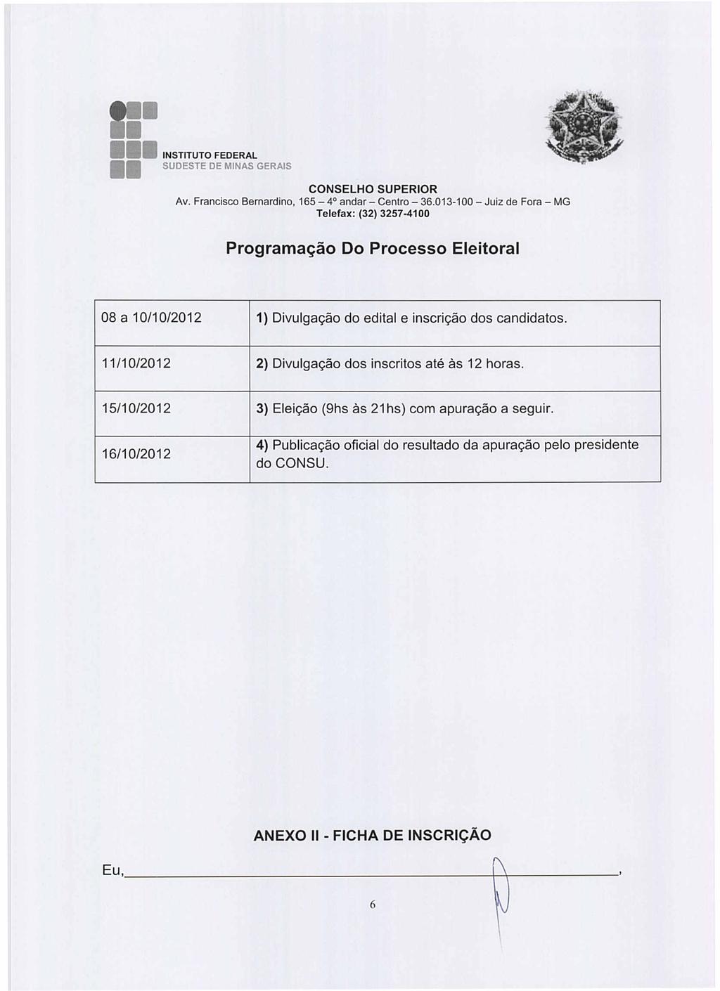 165-4 andar - Cenlra - 36.013-100 - Juiz de Fora - MG Programação Do Processo Eleitoral 08 a 10/10/2012 1) Divulgação do edital e inscrição dos candidatos.