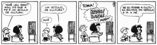 PORTUGUÊS 01. De acordo com a tira acima, é correto afirmar que Mafalda: (Quino, Mafalda2. São Paulo: Martins Fontes, 2002) a) Acredita que a televisão pode melhorar a cultura das pessoas.