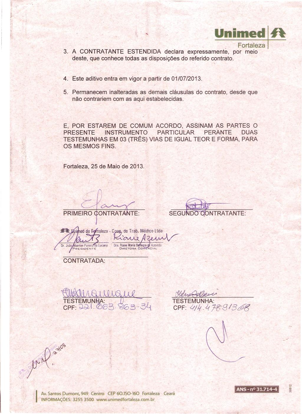 Unilfted ft 3. A CONTRATANTE ESTENDIDA declara expressamente, por meio deste, que conhece todas_as disposições do referido contrato. 4. Este aditivo entra em vigor a partir de 01107/2013. 5.