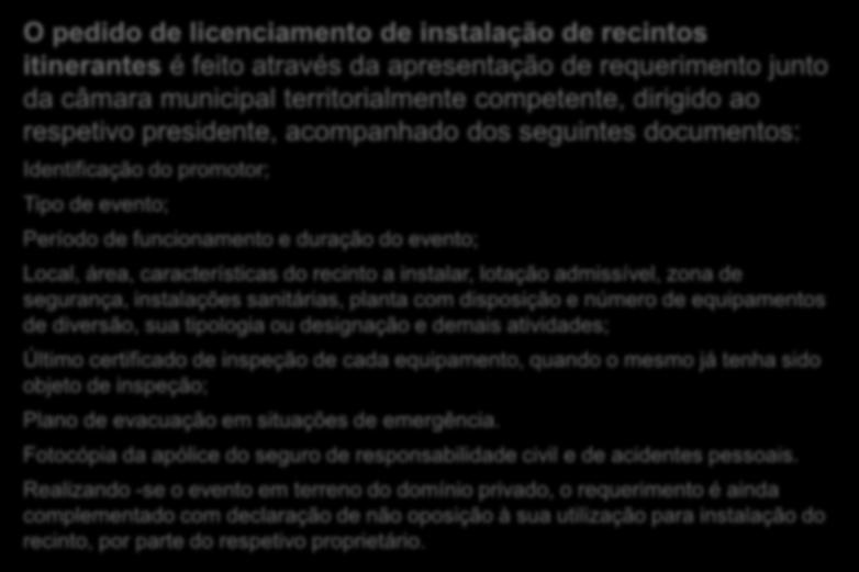 Recintos Itinerante e Improvisados O pedido de licenciamento de instalação de recintos itinerantes é feito através da apresentação de requerimento junto da câmara municipal territorialmente