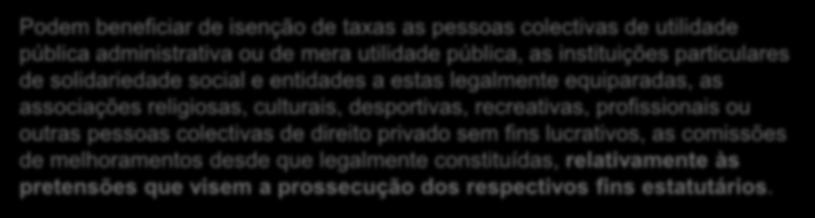 º95, 16 de Maio de 2012 Podem beneficiar de isenção de taxas as pessoas colectivas de utilidade pública administrativa ou de mera utilidade pública, as instituições particulares de solidariedade