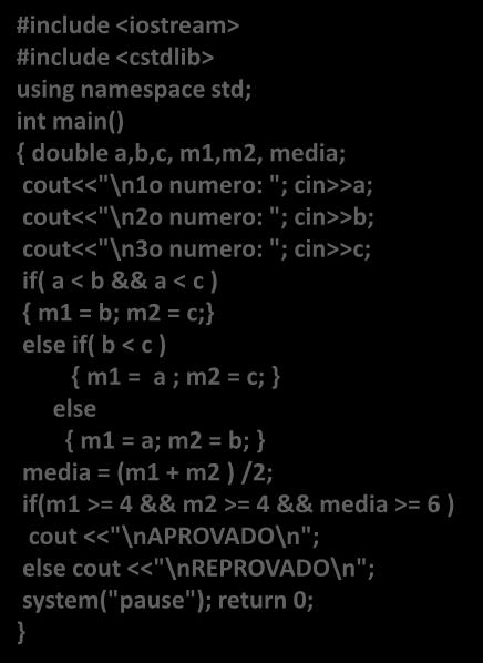 #include <iostream> #include <cstdlib> using namespace std; int main() { double a,b,c, m1,m2, media; cout<<"\n1o numero: "; cin>>a; cout<<"\n2o numero: "; cin>>b; cout<<"\n3o numero: "; cin>>c; if( a