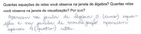 141 Na questão 2 solicita-se observarem as janelas de álgebra, visualização e responderem quantas equações e retas apareceram além do porquê isso ocorreu, conforme mostra o quadro a seguir.