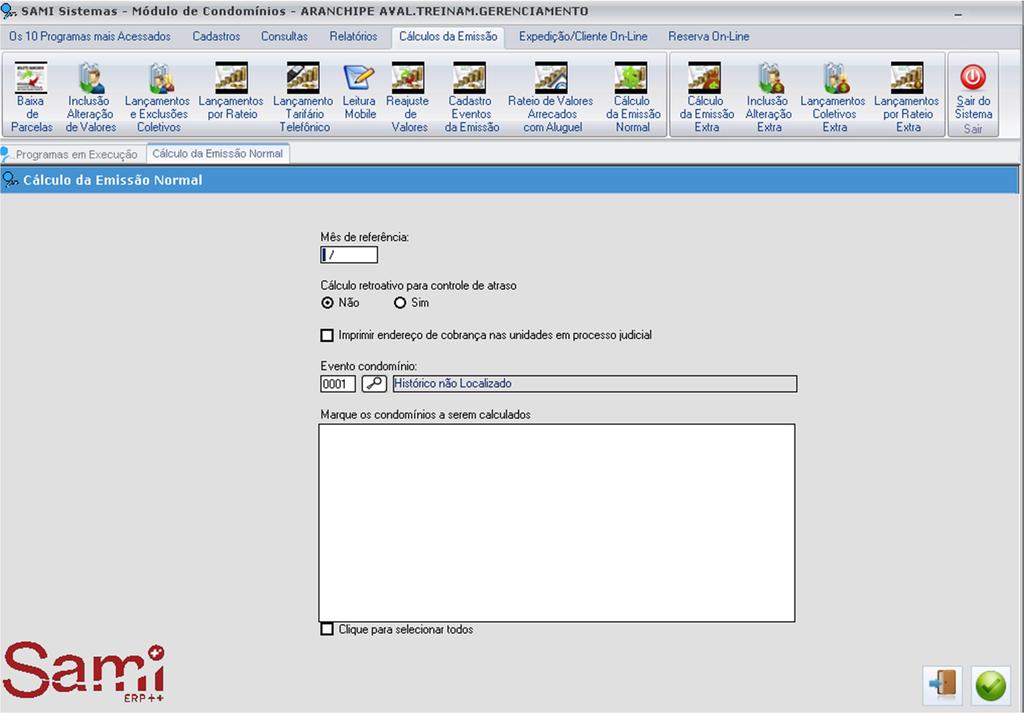 boletos de condomínio com os boletos de locação. 4. Emissão de Boletos Condomínio Acesse o módulo CONDOMÍNIO/ CÁLCULOS DA EMISSÃO/ CÁLCULO DA EMISSÃO NORMAL.
