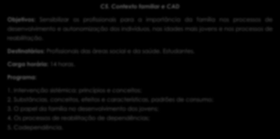 PLANO DE FORMAÇÃO EM COMPORTAMENTOS ADITIVOS E DEPENDÊNCIAS (CAD) 2018-2019 5 Contexto familiar e CAD À semelhança de outros sistemas sociais, a família constitui-se como fator protetor no