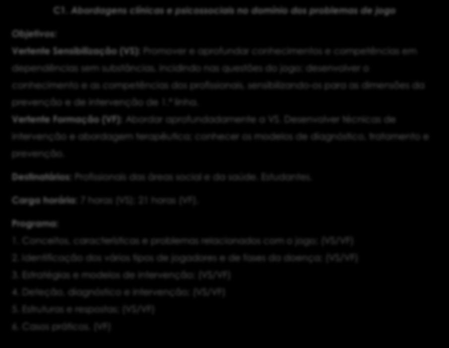 PLANO DE FORMAÇÃO EM COMPORTAMENTOS ADITIVOS E DEPENDÊNCIAS (CAD) 2018-2019 eficácia às necessidades de intervenção das pessoas com problemas ligados ao jogo, afigura-se uma necessidade.