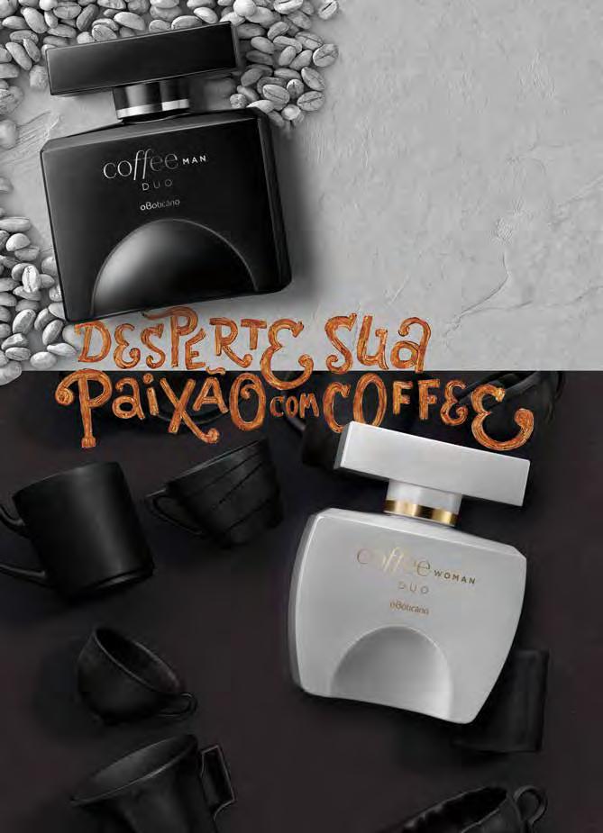 LANÇAMENTO APROVEITE A PROMOÇÃO E CONHEÇA AS N OVA S FRAGRÂNCIAS DE COFFEE COFFEE MAN DUO COLÔNIA, 100 ml 73614 R$ 129,90 R$ 103,90 economize R$ 26,00 20 % COFFEE DE DESCONTO EM ITENS DA LINHA