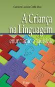 ntexto, 2008. SILVA, C. L. C. A criança na linguagem: enunciação e aquisição.
