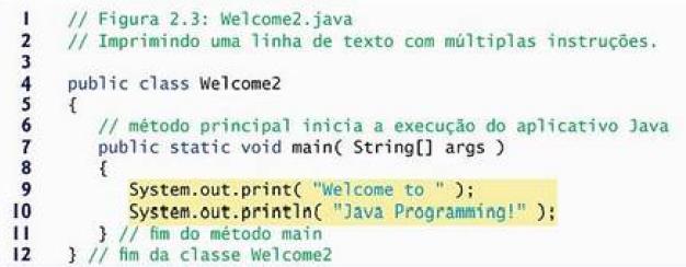 Entrada e Saída de dados em Java Exibindo uma linha de texto com múltiplas instruções Comentários: System é uma classe que faz parte do pacote java.