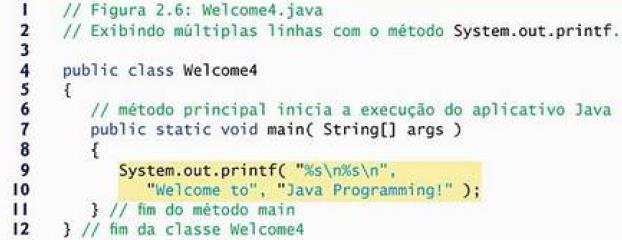Entrada e Saída de dados em Java Exibindo dados formatados Comentários: Utiliza o método printf para gerar as saídas de string Welcome to e Java Programming!