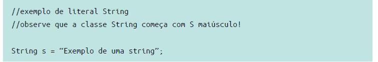 Strings em Java Tipos caracteres e Strings As strings em Java são instâncias de uma classe Java chamada String.