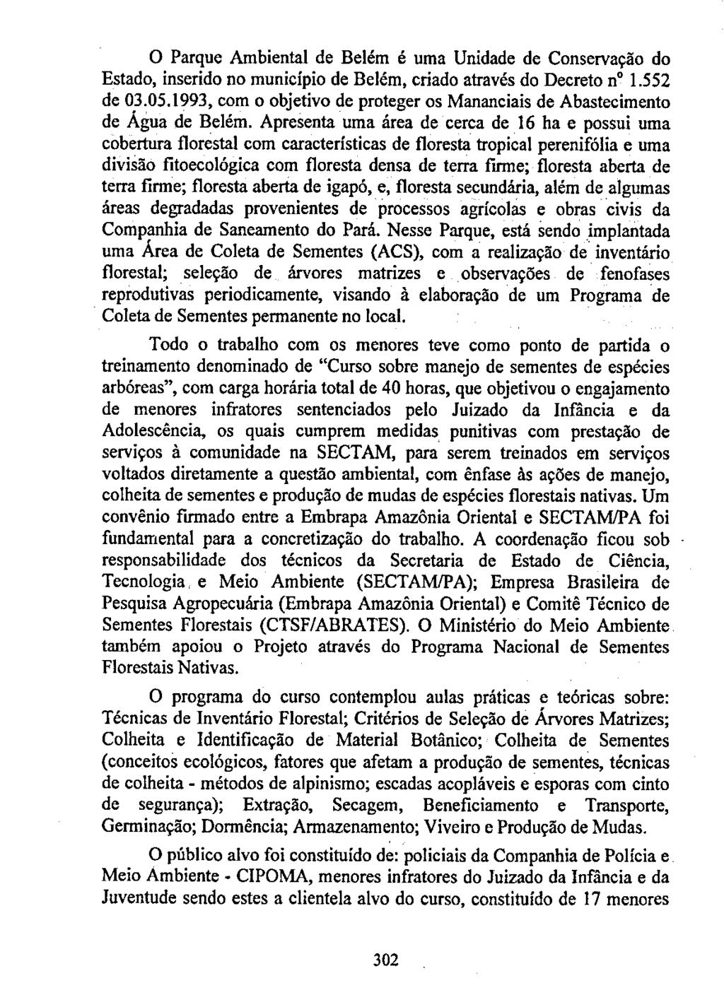 O Parque Ambiental de Belém é uma Unidade de Conservação do Estado, inserido no município de Betém, criado através do Decreto n 1.552 de 03.05.