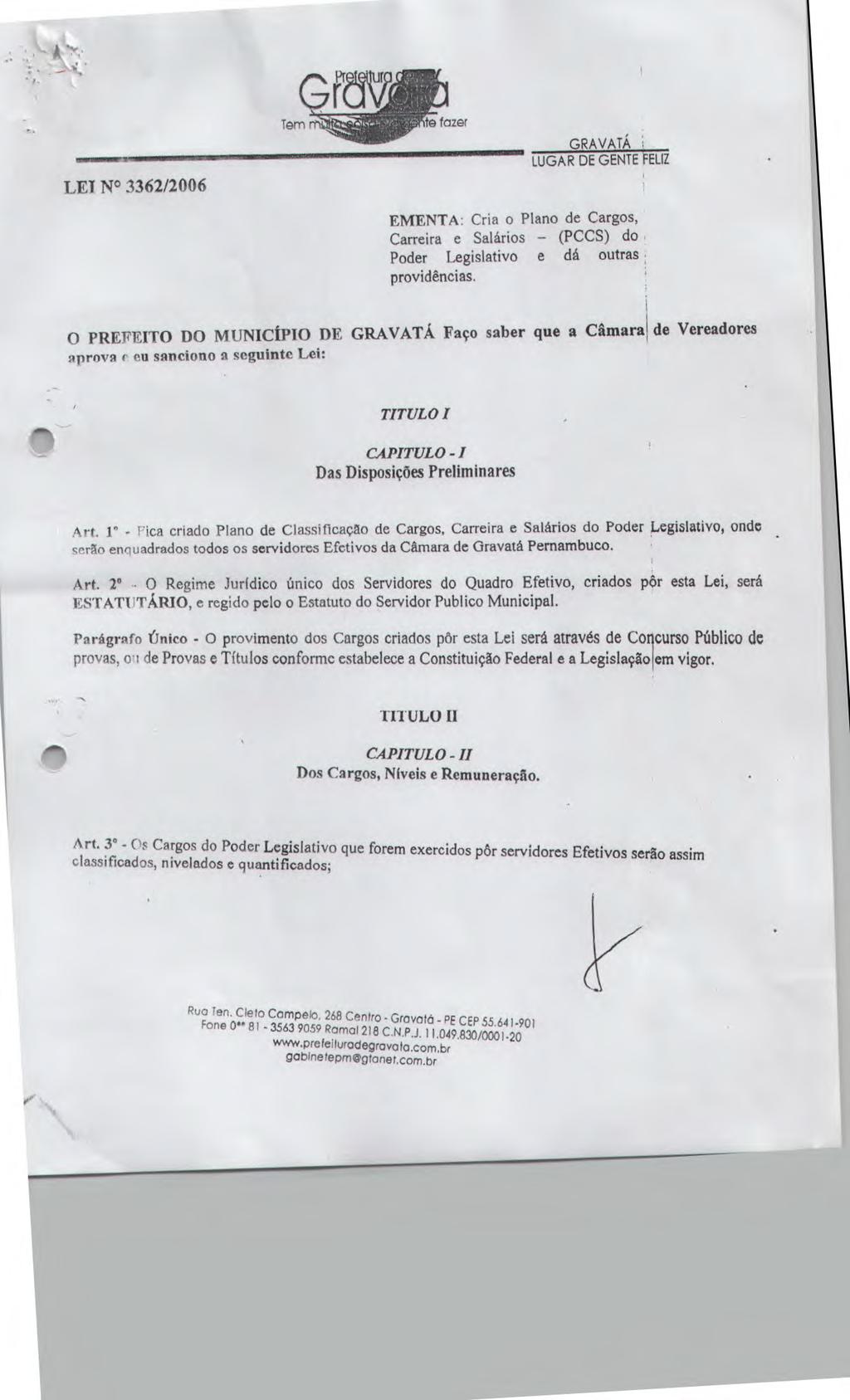 LEI N 3362/2006 GRÃ VATÁ EMENTA: Cria o Plano de Cargos, Carreira e Salários - (PCCS) do Poder Legislativo e dá outras providências.