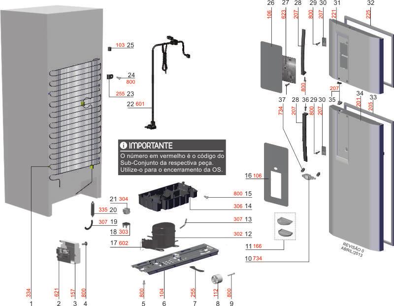 REFRIGERADOR FROST FREE DFW52 Informações Técnicas Código 02523FBA106 PNC/ML 924261384-00 SISTEMA DE REFRIGERAÇÃO Peças Posição Codigo da Peça Peça Quantidade 1 70201856 CONDENSADOR