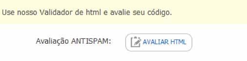 Formatação do Envio Validador de HTML Todos os conteúdos do HTML (termos, parâmetros, imagens) são avaliados pelos provedores e por seus filtros antispam.