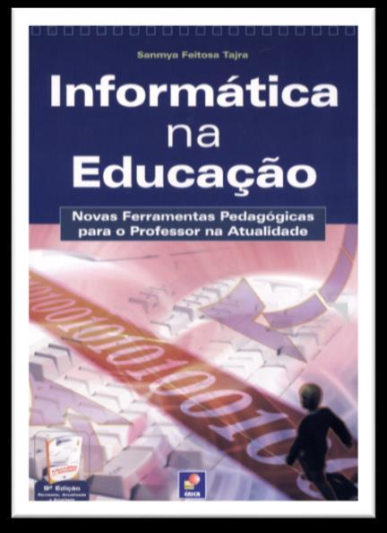 Bibliografia Complementar TAJRA, Sanmya Feitosa. Informática na Educação Professor na Atualidade.