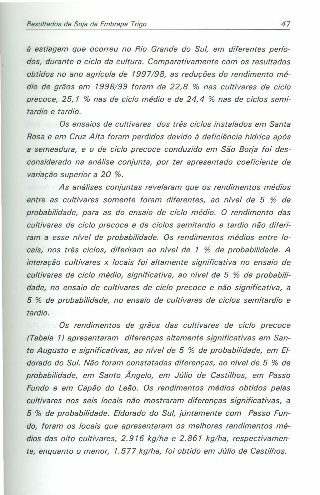 Resultados de Soja da Embrapa Trigo 47 à estiagem que ocorreu no Rio Grande do Sul, em diferentes períodos, durante o ciclo da cultura.