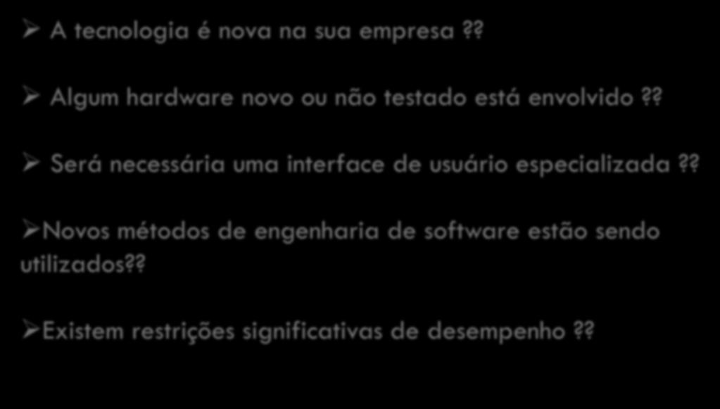 Riscos Tecnológicos 21 Questões a serem respondidas? A tecnologia é nova na sua empresa?? Algum hardware novo ou não testado está envolvido?