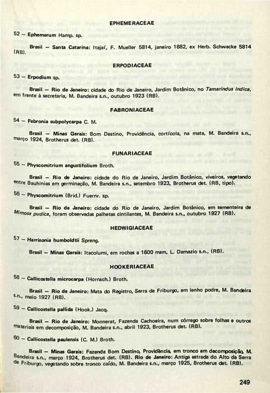 EPHEMERACEAE 52 Ephemerum Hamp. sp. (RB). Brasil - Santa Catarina: Itaiaí, F. Mueller 5814, janeiro 1882, ex Herb. Schwacke 5814 ERPODIACEAE 53 Erpodium sp.