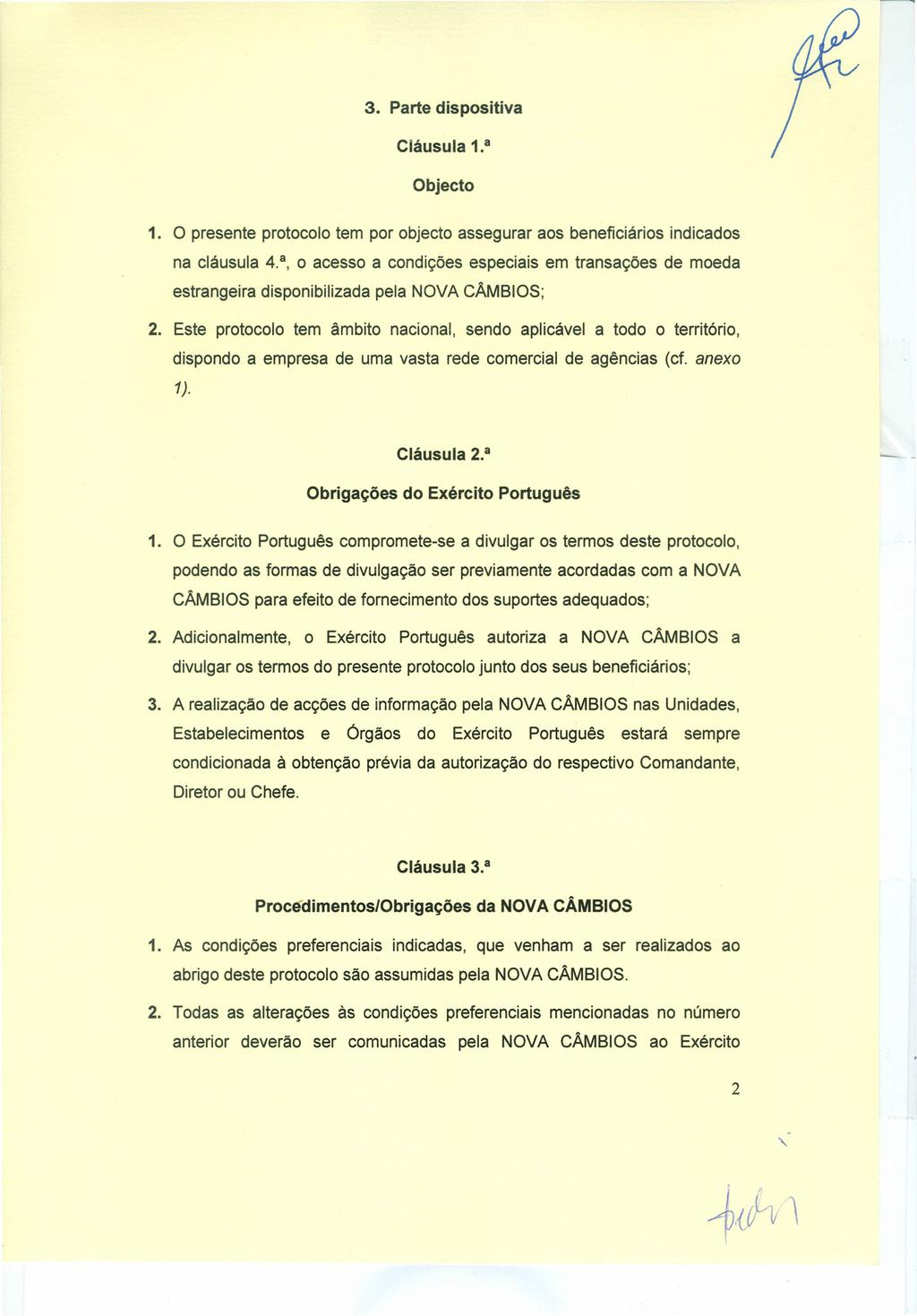 3. Parte dispositiva Cláusula 1. a Objecto 1. O presente protocolo tem por objecto assegurar aos beneficiários indicados na cláusula 4.