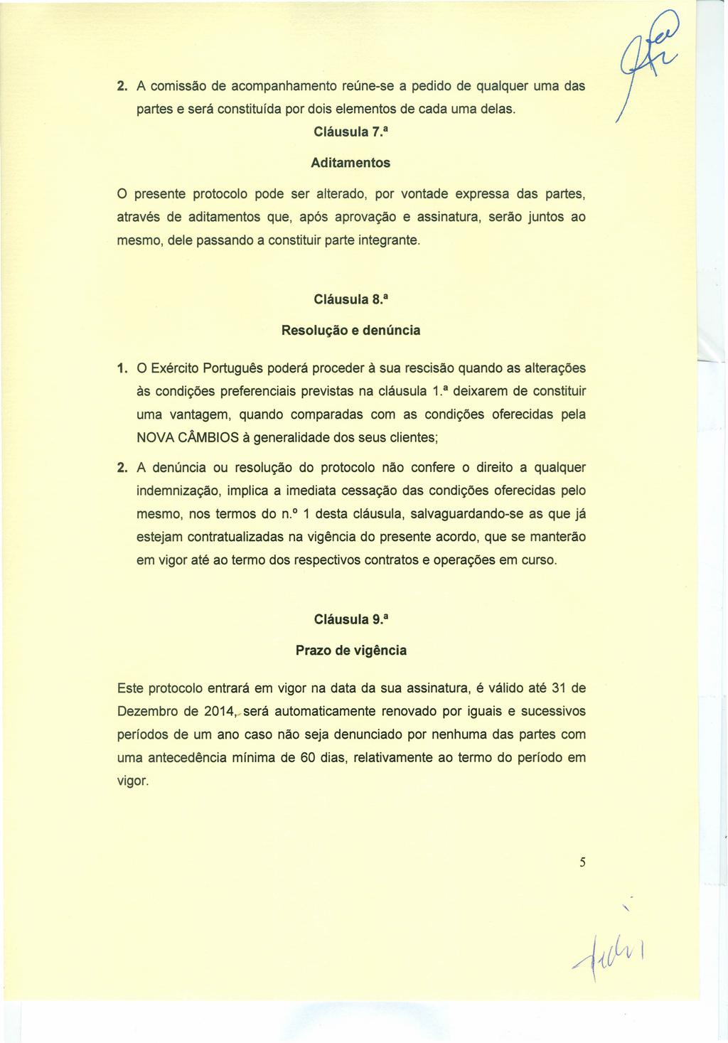 2. A comissão de acompanhamento reúne-se a pedido de qualquer uma das partes e será constituída por dois elementos de cada uma delas. Cláusula 7.