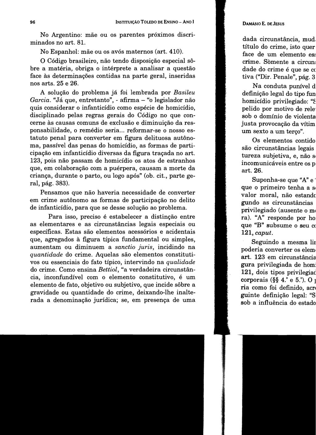 96 INSTITUIÇÃO TOLEDO DE ENSINO - ANO I No Argentino: mãe ou os parentes próximos discriminados no art. 8I. No Espanhol: mãe ou os avós maternos (art. 410).