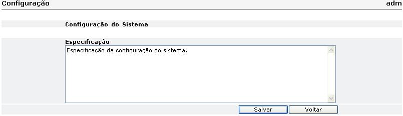 Para salvar a configuração do sistema, o usuário deve preencher o campo Especificação na tela de configuração. Este campo é obrigatório. Após o preenchimento, o usuário clica no botão salvar.