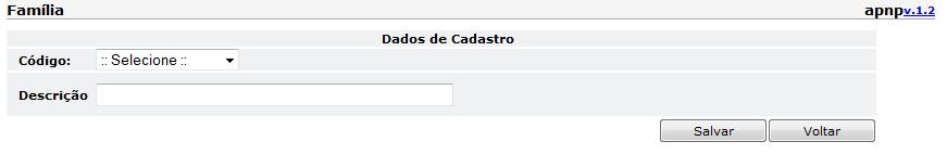 4.3.1 CADASTRAR FAMÍLIA Esta funcionalidade prevê a inclusão de novas famílias. 4.3.1.1 Salvar as informações da Família: Para cadastrar uma nova família, o usuário informa: Código (obrigatório); Descrição (obrigatório).