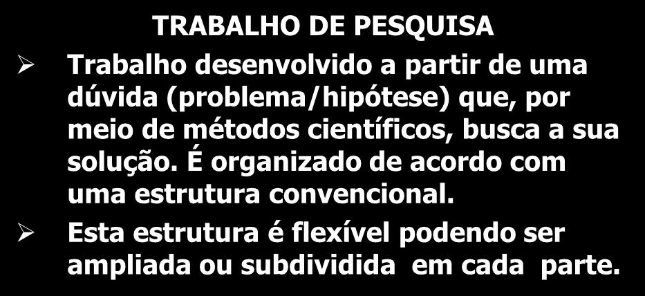 TRABAHOS ACADÊMICOS ESTRUTURA DO TEXTO x TIPO DE TRABALHO TRABALHO DE PESQUISA Trabalho