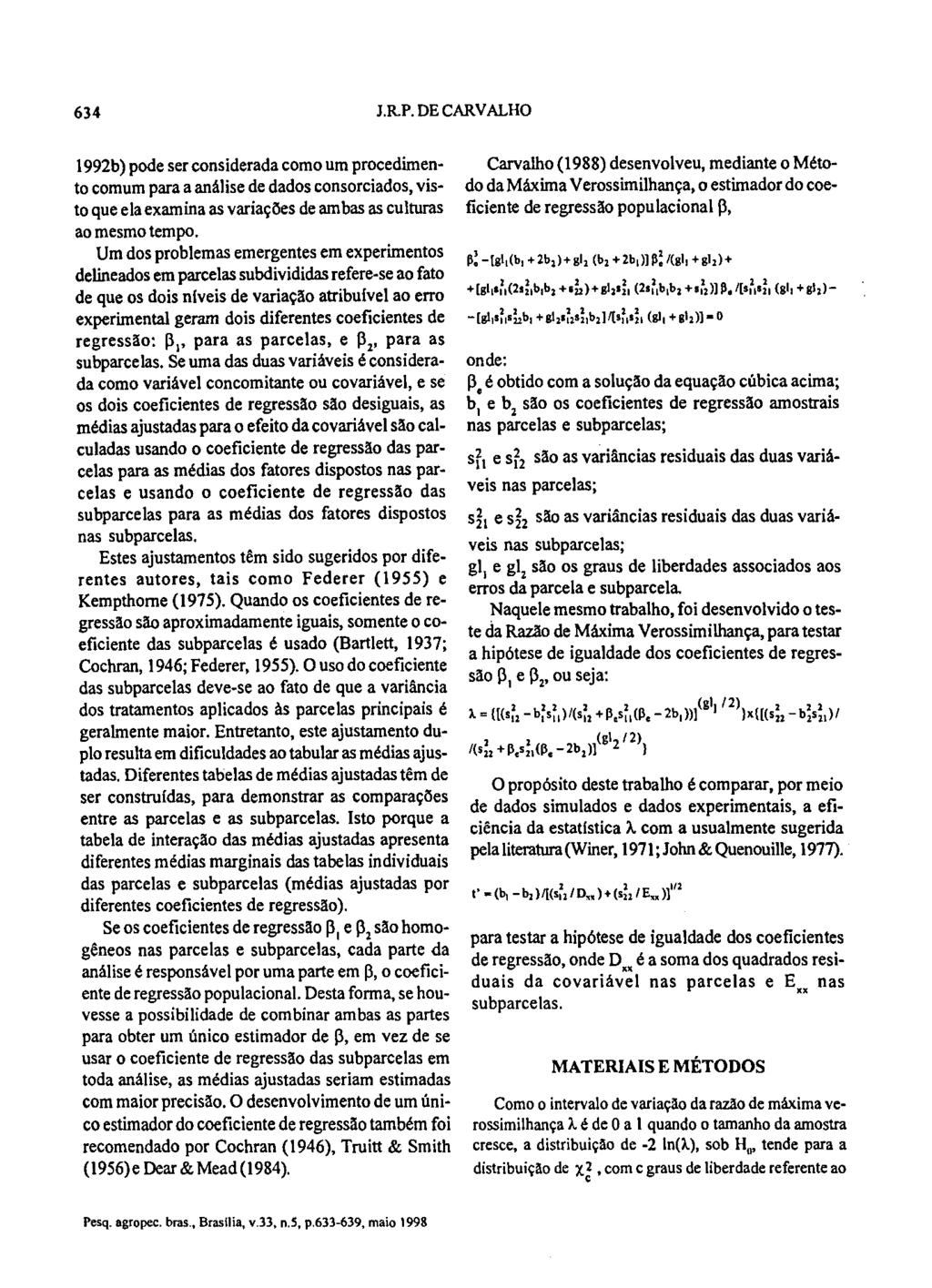 634 J.R.P. DE CARVALHO 1992b) pode ser considerada como um procedimento comum para a análise de dados consorciados, vistoque ela examina as variações de ambas as culturas ao mesmo tempo.