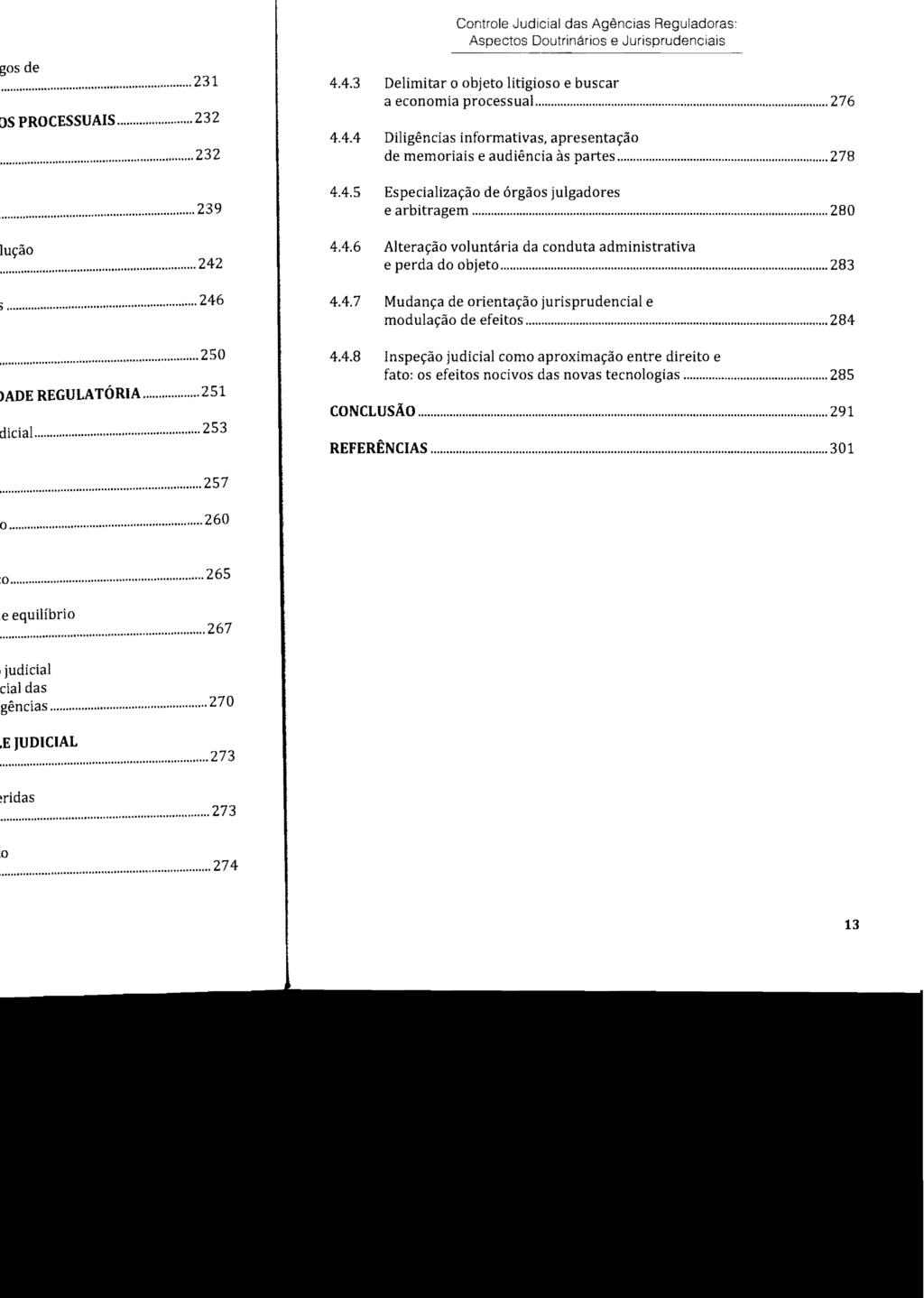 Controle Judicial das Agências Reguladoras: Aso8ctos Doutrinários e Jurisprudenciais 4.4.3 Delimitar o objeto litigioso e buscar a economia processual... 276 4.4.4 Diligências informativas, apresentação de memoriais e audiência às partes.