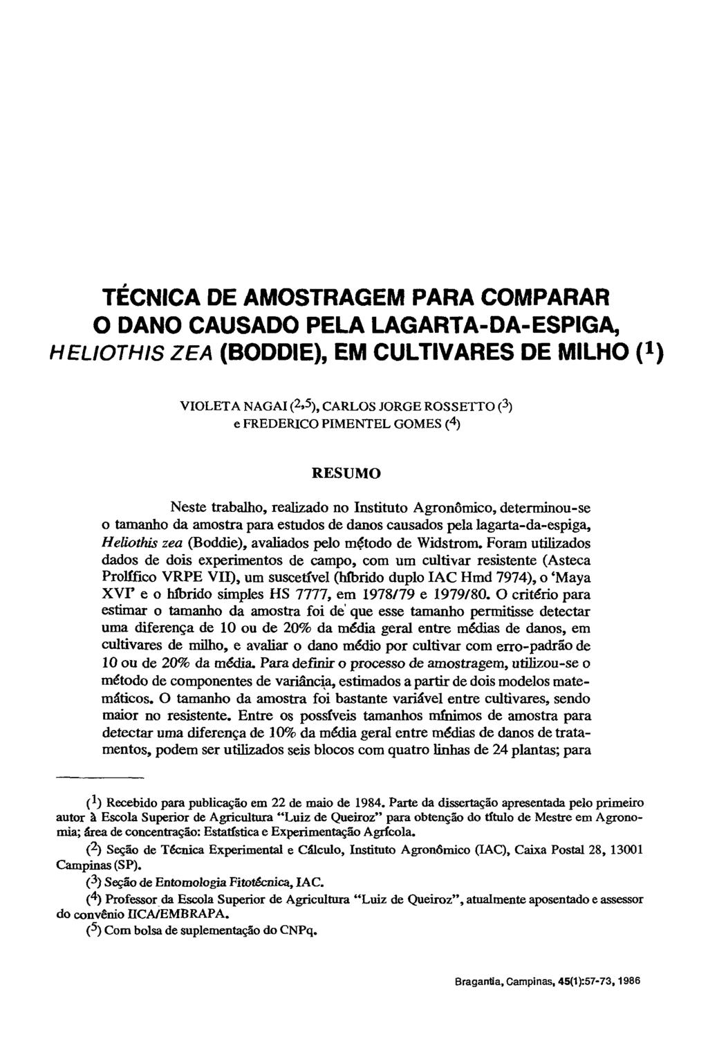 TÉCNICA DE AMOSTRAGEM PARA COMPARAR O DANO CAUSADO PELA LAGARTA-DA-ESPIGA, HELIOTHIS ZEA (BODDIE), EM CULTIVARES DE MILHO ( 1 ) VIOLETA NAGAI ( 2» 5 ), CARLOS K)RGE ROSSETTO ( 3 ) e FREDERICO