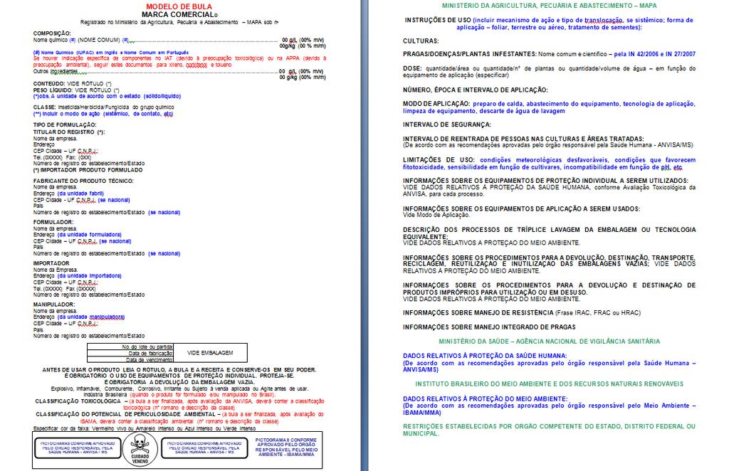 11.4 Bula 42 Também a bula deve atender às especificações aprovadas pelo MAPA, ANVISA e IBAMA, dentro de suas respectivas áreas de competências, por ocasião do registro.